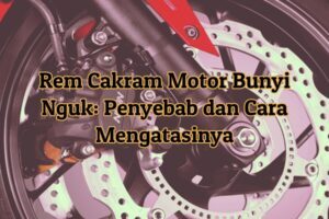 Rem Cakram Motor Bunyi Nguk: Penyebab dan Cara Mengatasinya | Kanal ...